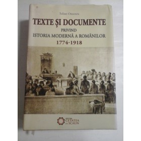 TEXTE  SI  DOCUMENTE  PRIVIND  ISTORIA  MODERNA  A  ROMANILOR  1774-1918  -  Iulian ONCESCU 